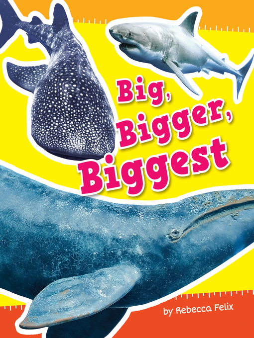 Title details for Big, Bigger, Biggest by Rebecca Felix - Wait list